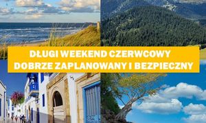 Długi weekend czerwcowy - dobrze zaplanowany i bezpieczny