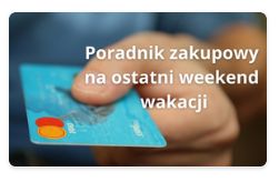 Poradnik zakupowy na ostatni weekend wakacji