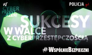 #WspólnieBezpieczni – Sukcesy w walce z cyberprzestępczością